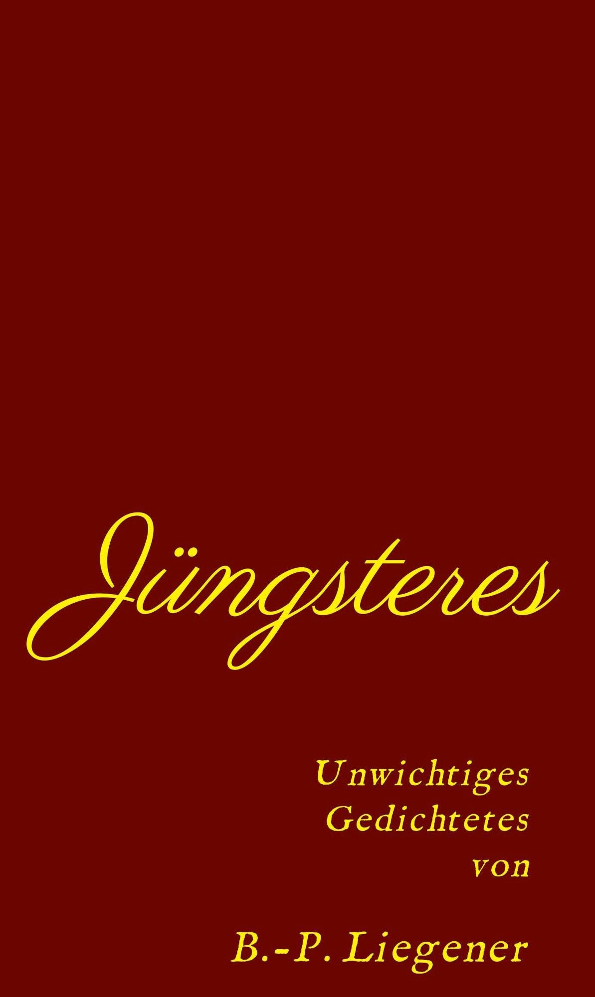 Jüngsteres: Unwichtiges Gedichtetes