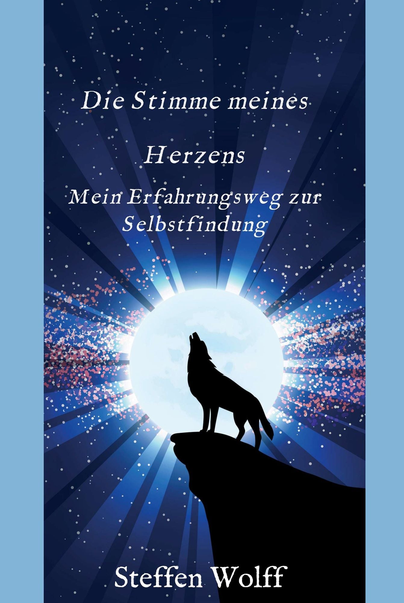 Die Stimme meines Herzens: Mein Erfahrungsweg zur Selbstfindung