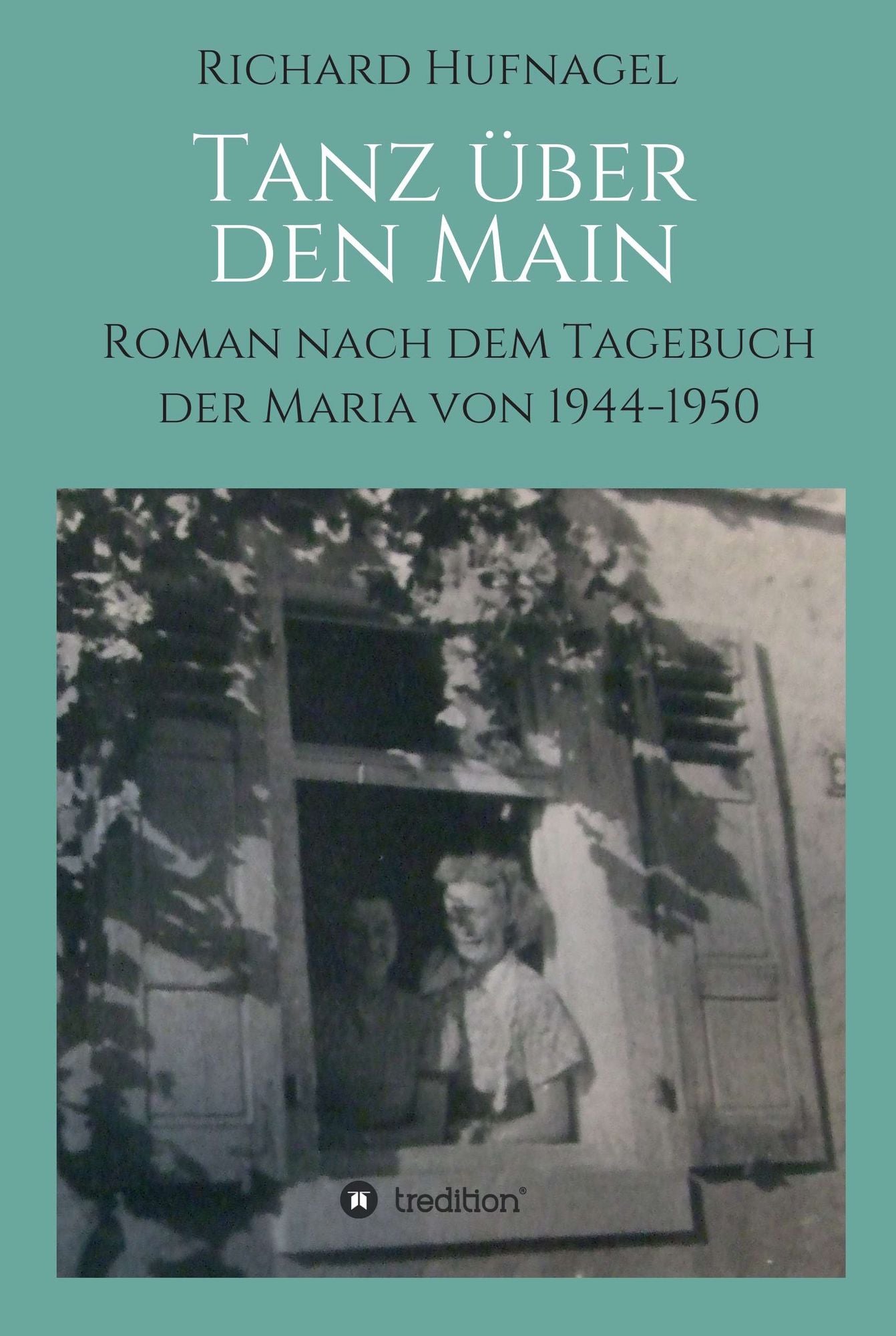 Tanz über den Main: Roman nach dem Tagebuch der Maria 1944-1950