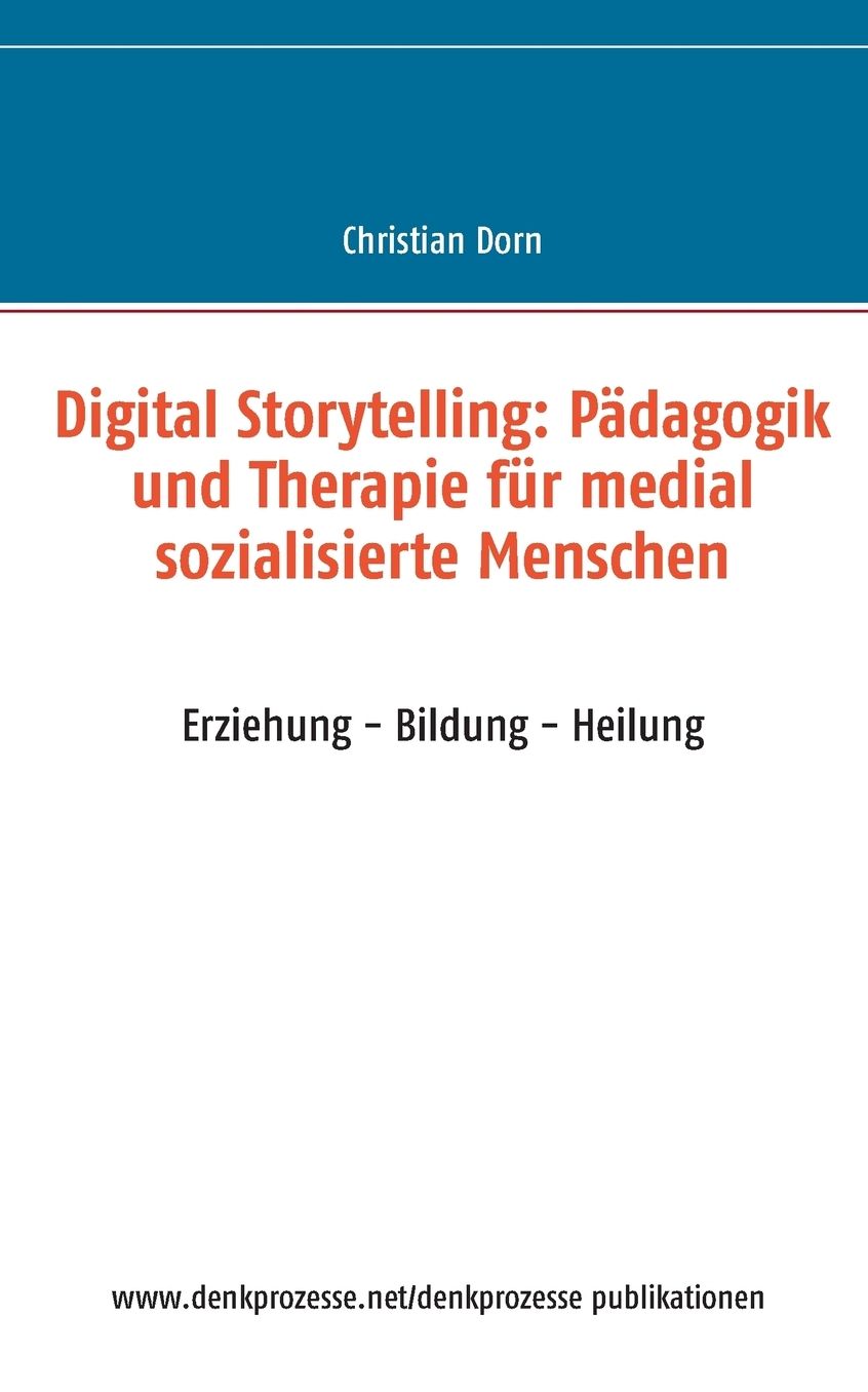 Digital Storytelling: P dagogik und Therapie f r medial sozialisierte Menschen