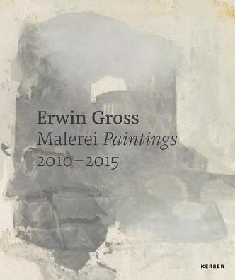 Erwin Gross: Paintings 2010-2015