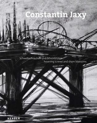 Constantin Jaxy: Hovering Screws and Sham Blossoms