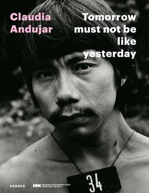 Claudia Andujar: Tomorrow Must Not Be Like Yesterday