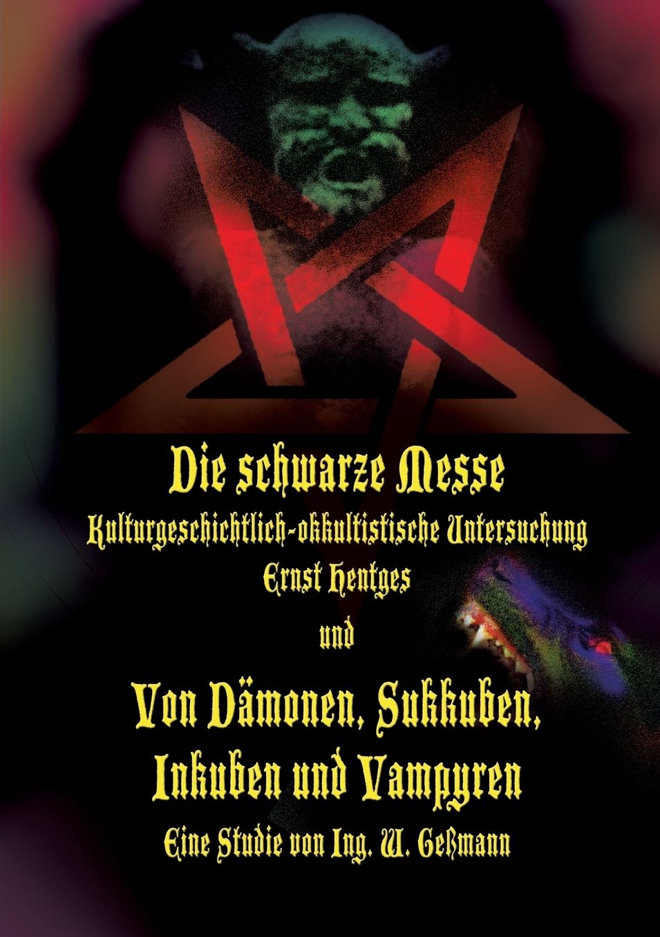 Die Schwarze Messe: Kulturgeschichtlich-Okkultistische Untersuchung Und Von Damonen, Sukkuben, Inkuben Und Vampyren