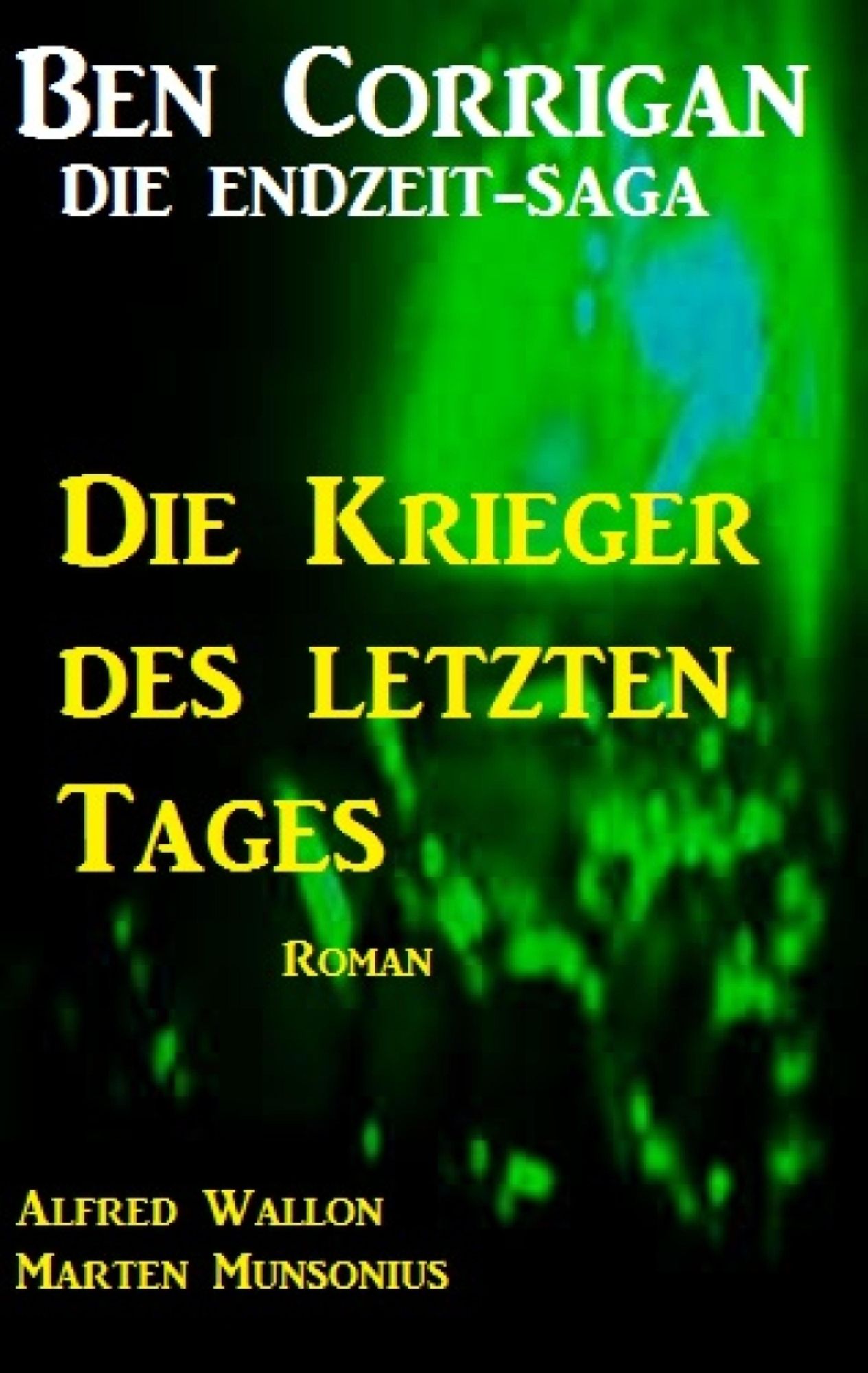 Die Krieger des letzten Tages (Ben Corrigan - die Endzeit-Saga 4)