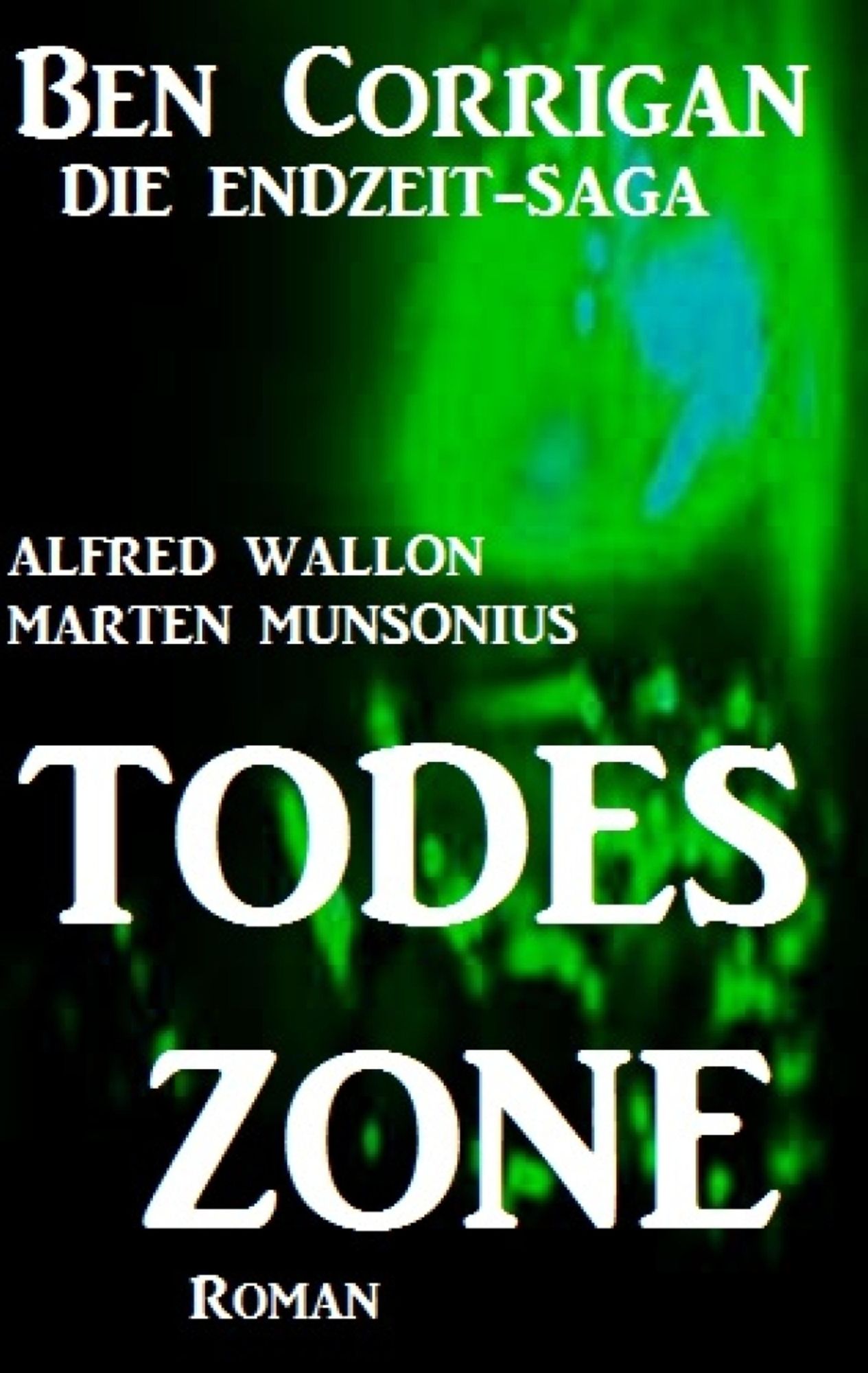 Todeszone (Ben Corrigan - die Endzeit-Saga 1): Cassiopeiapress SF
