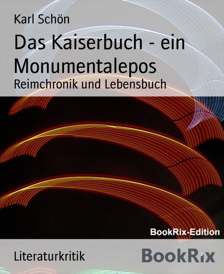Das Kaiserbuch - ein Monumentalepos: Reimchronik und Lebensbuch