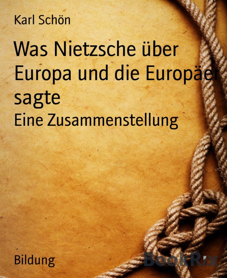 Was Nietzsche über Europa und die Europäer sagte: Eine Zusammenstellung