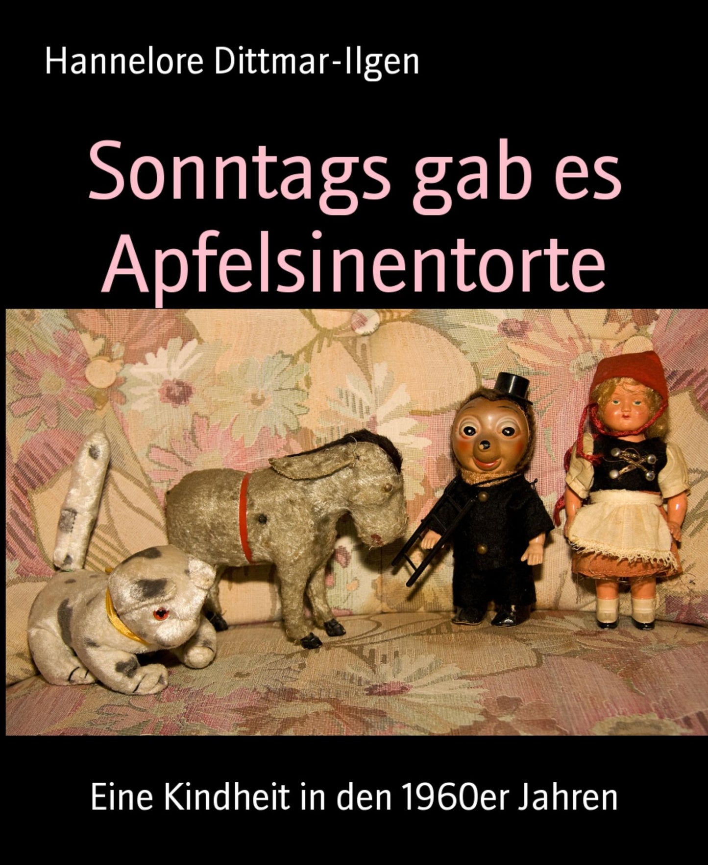 Sonntags gab es Apfelsinentorte: Eine Kindheit in den 1960er Jahren