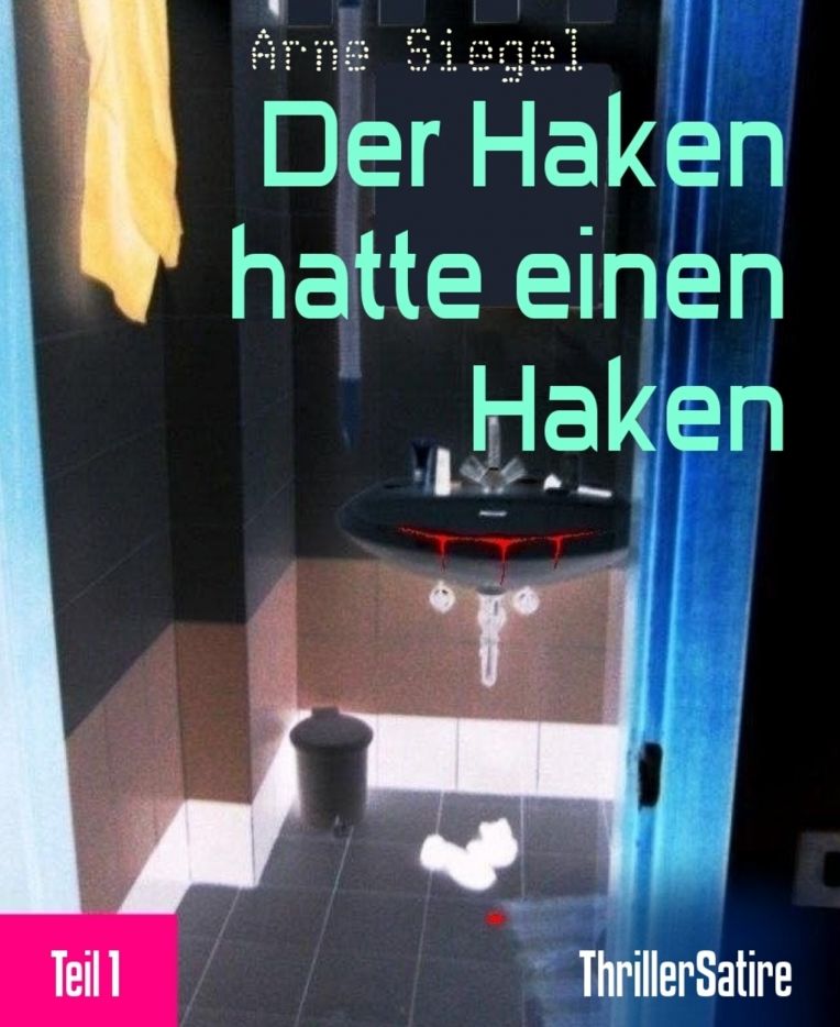 Der Haken hatte einen Haken: Teil 1 ThrillerSatire