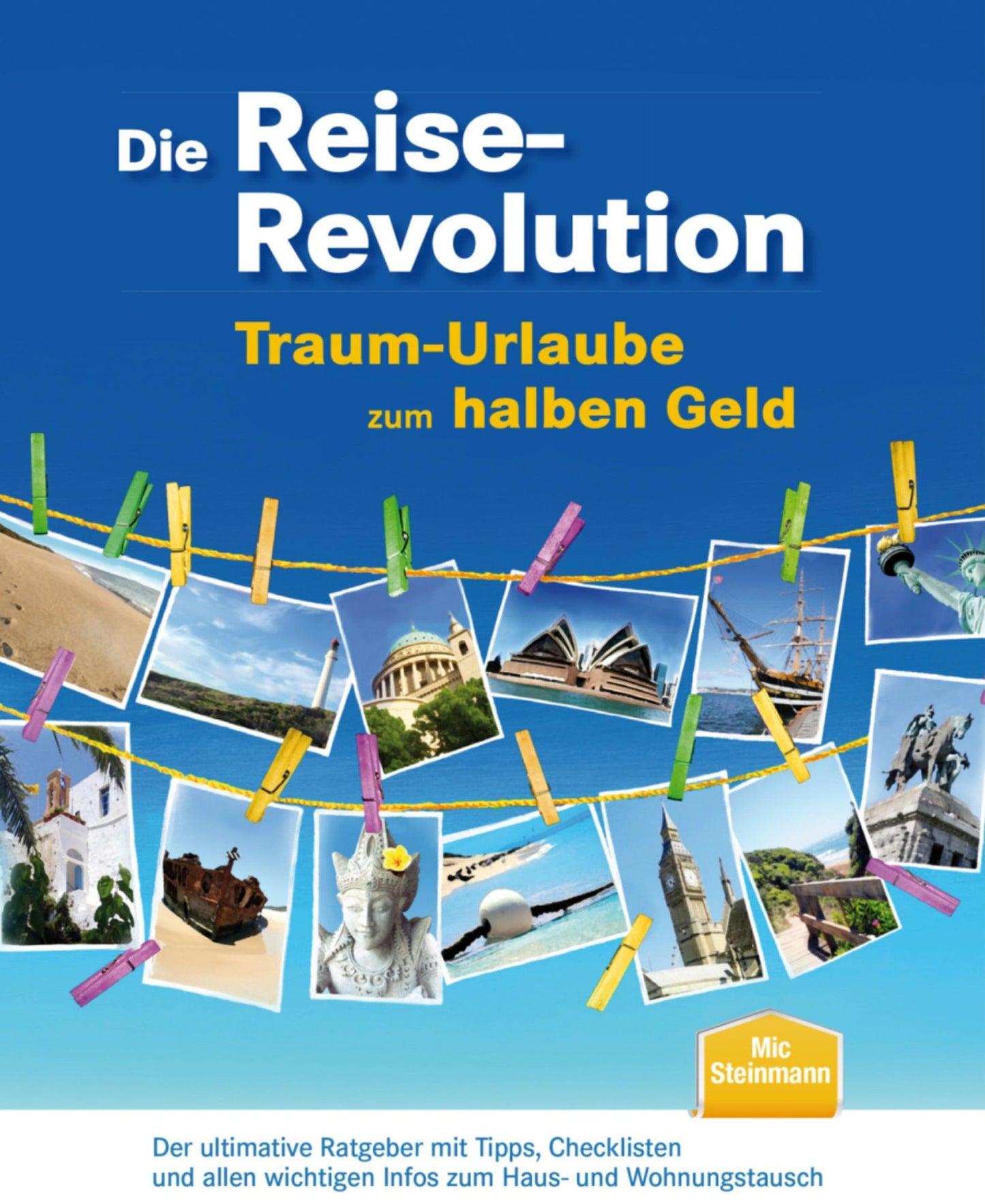 Die Reise-Revolution - Traum-Urlaube zum halben Geld: Der ultimative Ratgeber mit Tipps, Checklisten und allen wichtigen Infos zum Thema Haus- und Wohnungstausch
