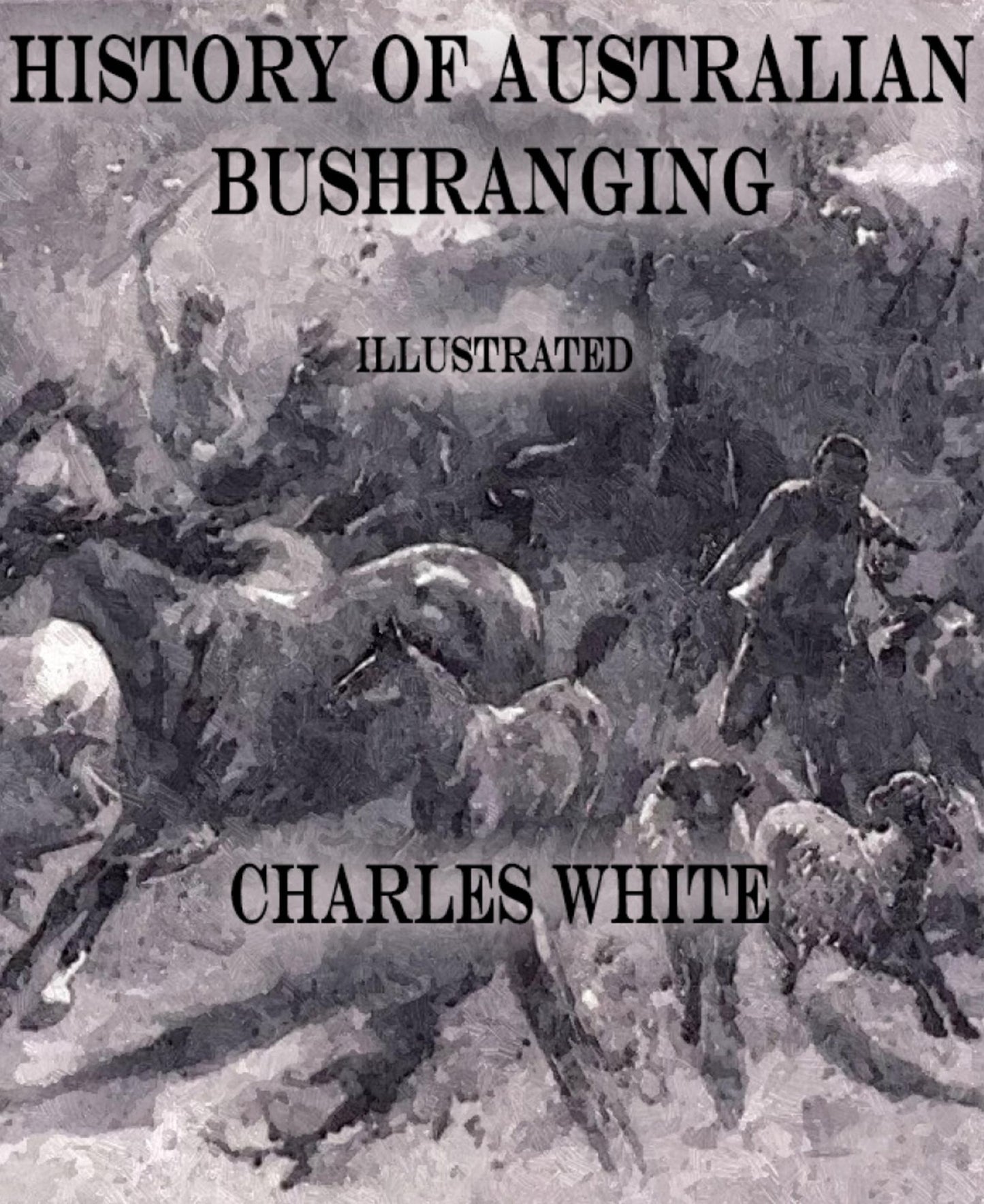 History of Australian Bushranging: Illustrated