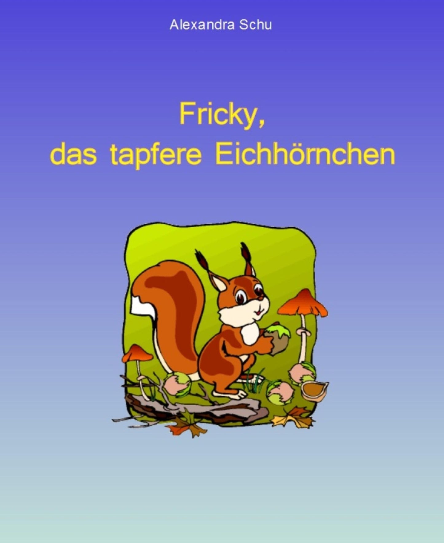 Fricky, das tapfere Eichhörnchen