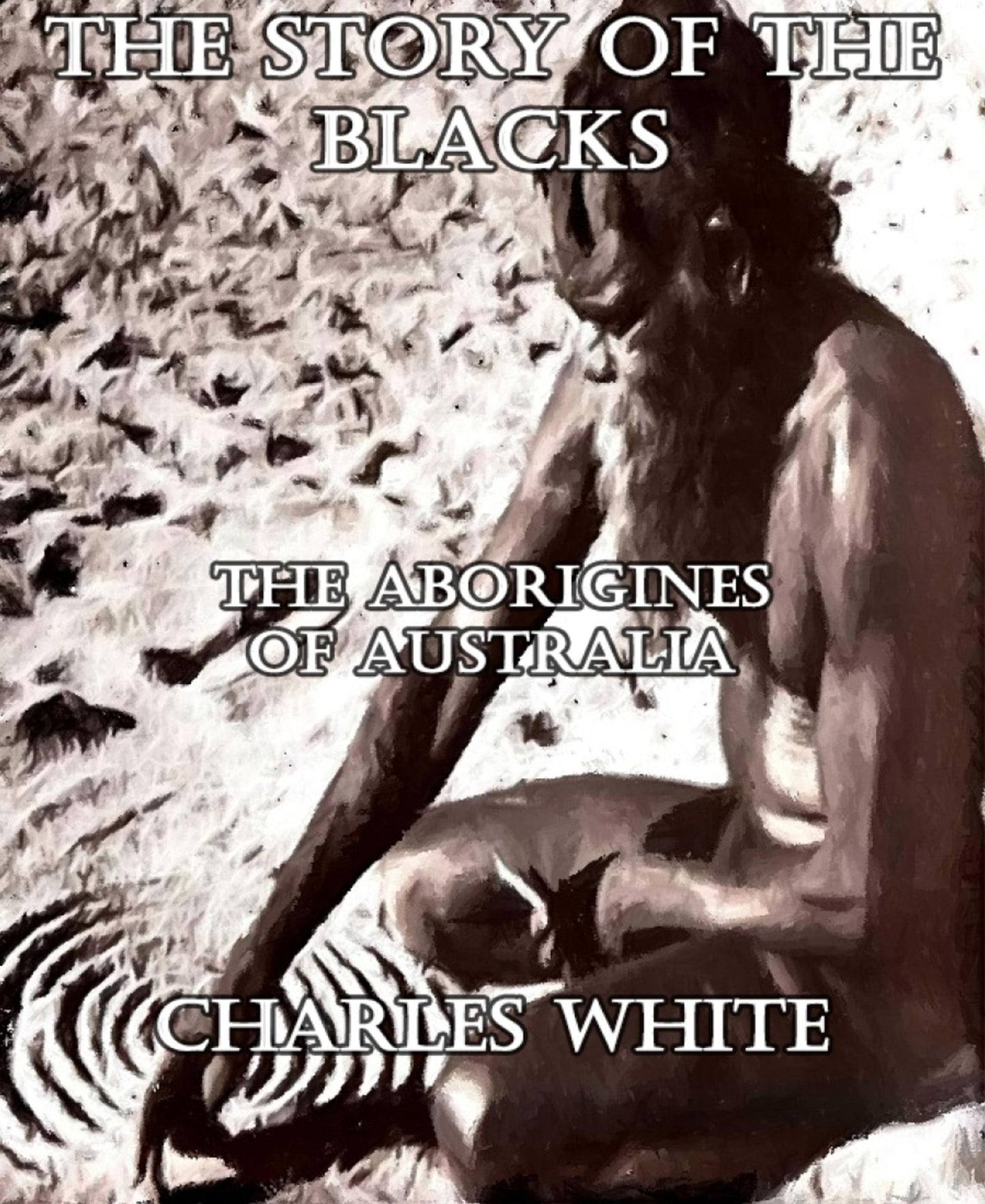 The Story of the Blacks: The Aborigines of Australia