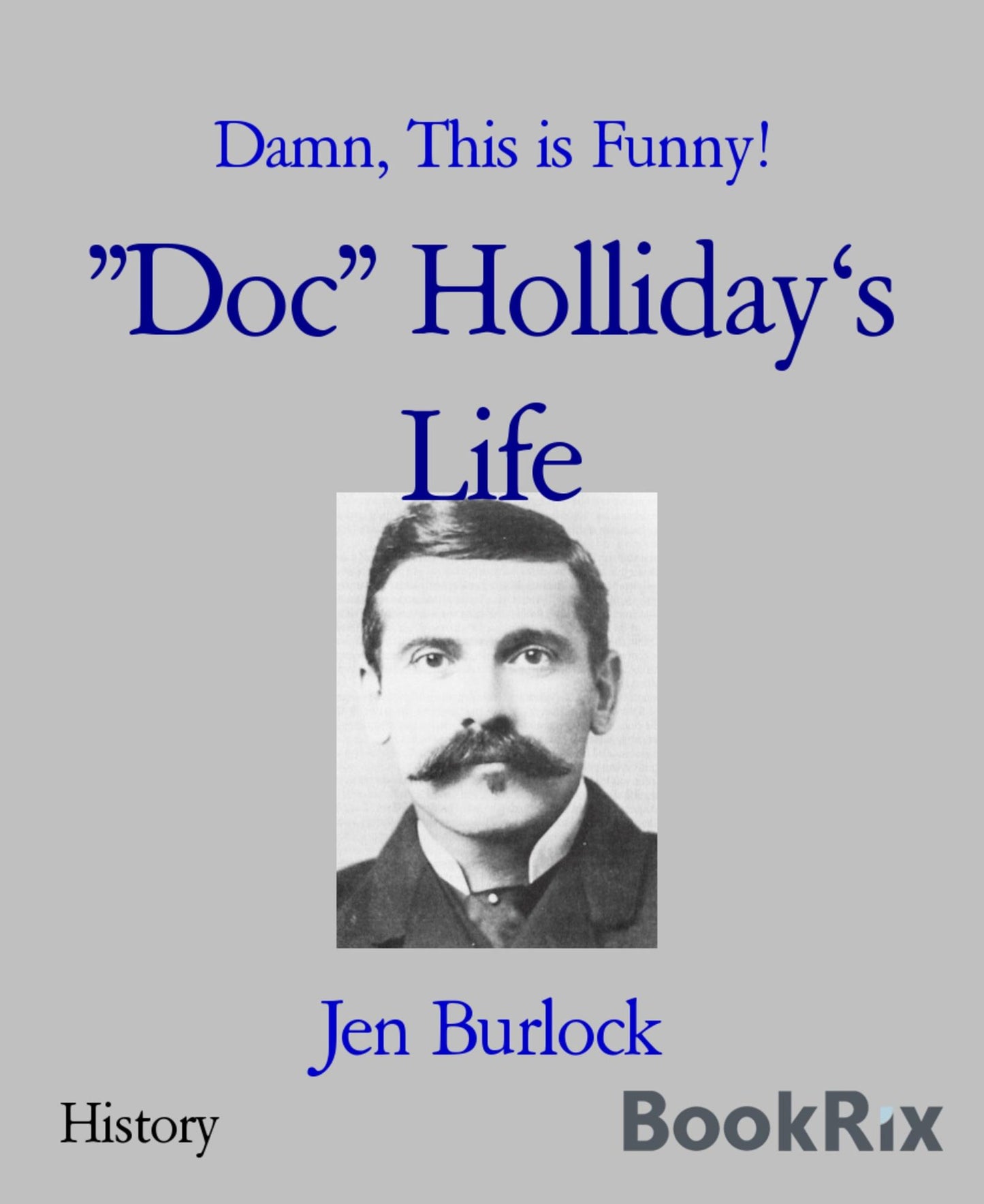 Doc" Holliday's Life: Damn, This is Funny!