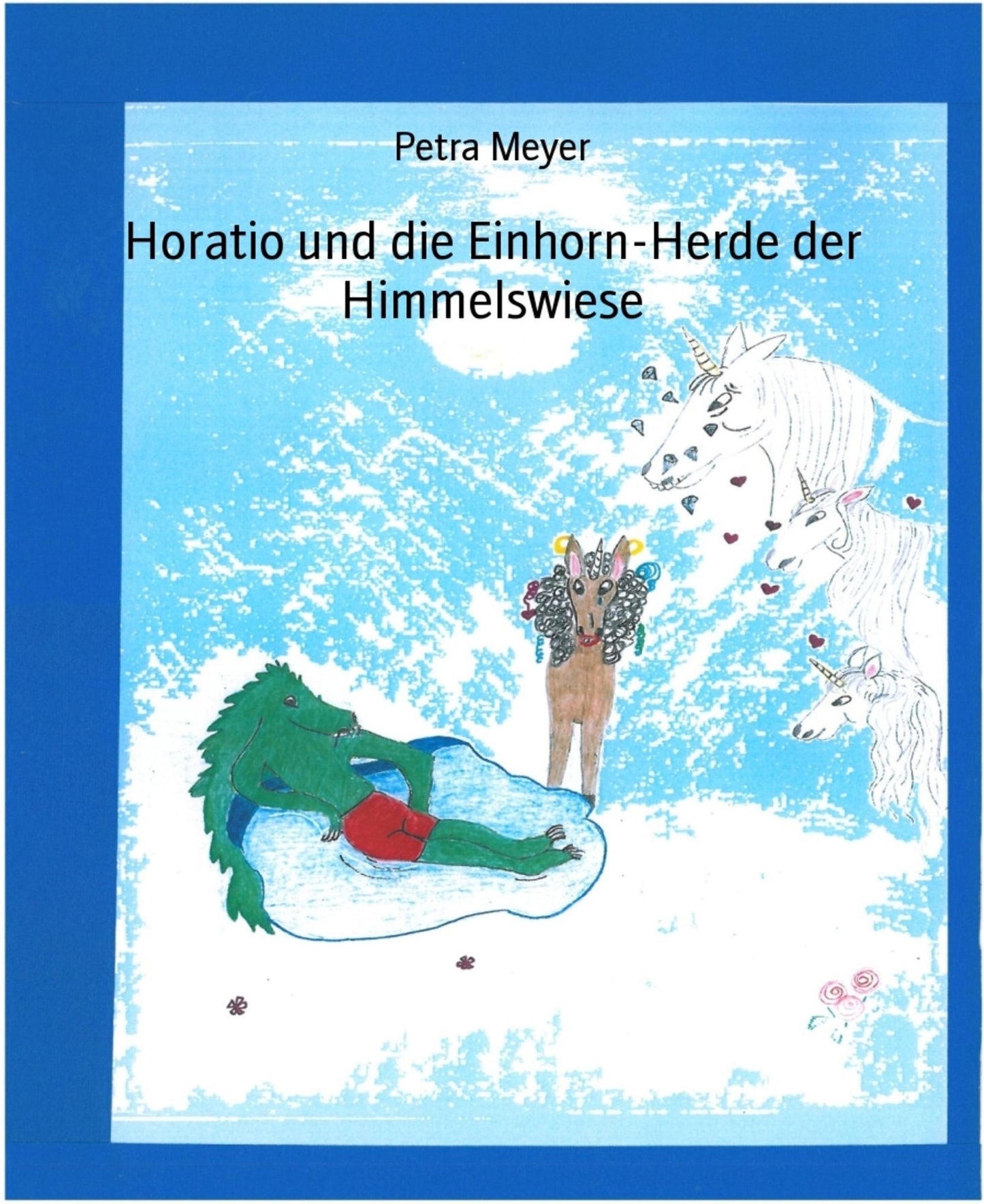 Horatio und die Einhorn-Herde der Himmelswiese: Ein himmlisches Märchen
