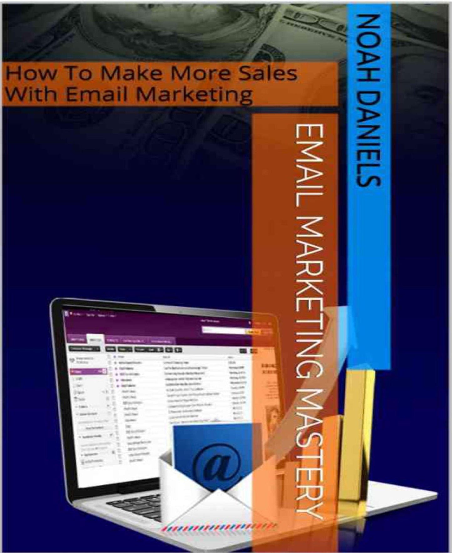 Email Marketing Mastery: How To Make More Sales With Email Marketing