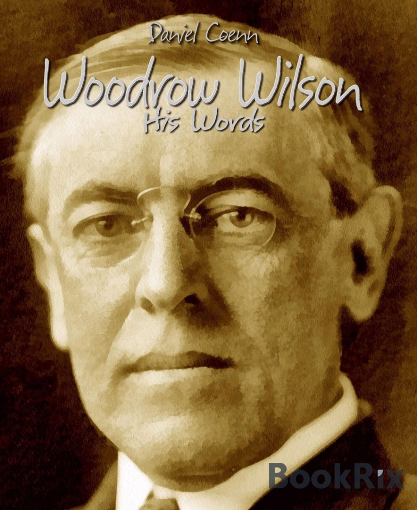 Woodrow Wilson: His Words