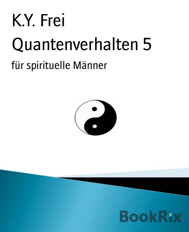 Quantenverhalten 5: für spirituelle Männer