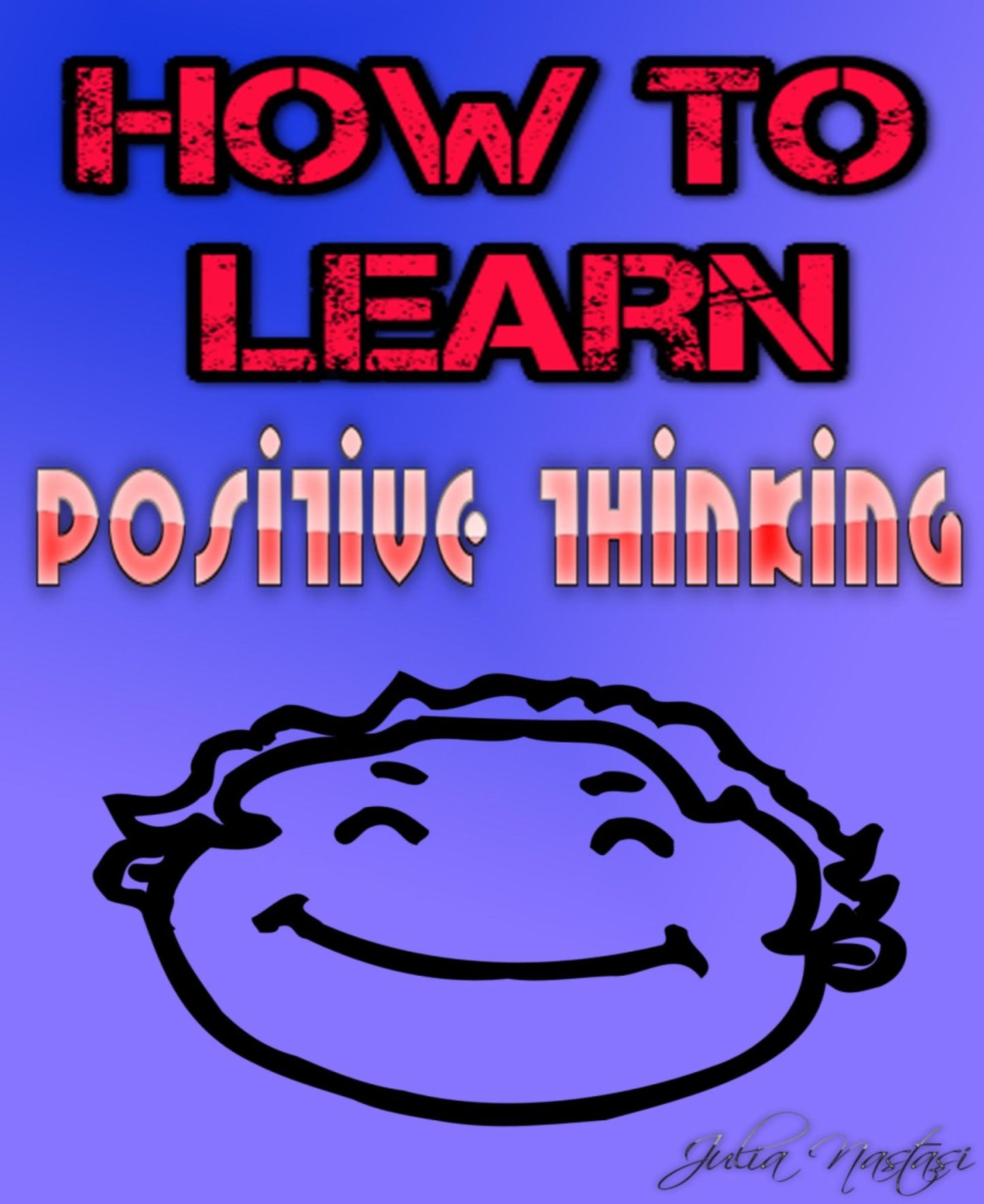 How to learn positive thinking: 26 tips for a coaching with yourself
