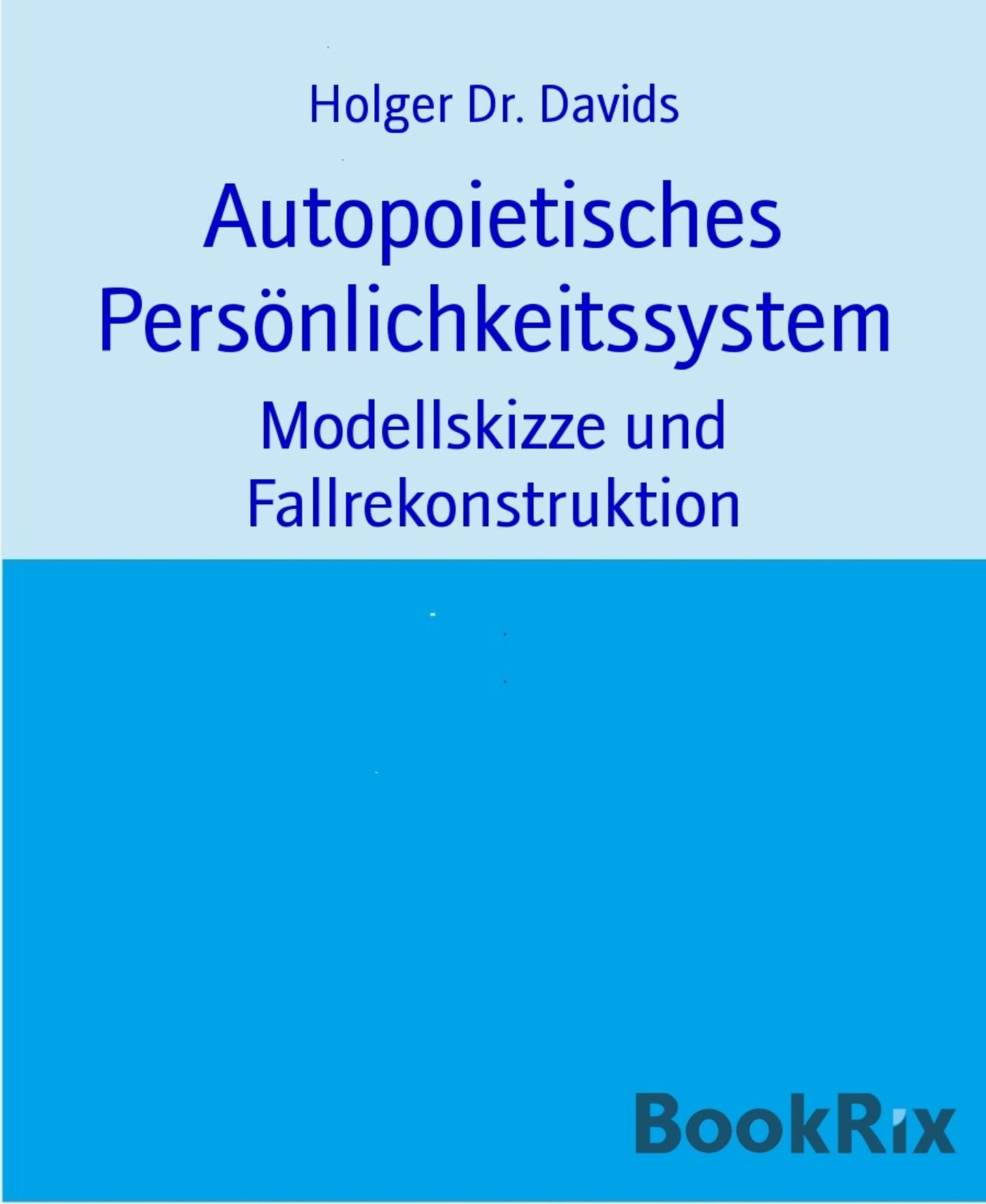 Autopoietisches Persönlichkeitssystem: Modellskizze und Fallrekonstruktion