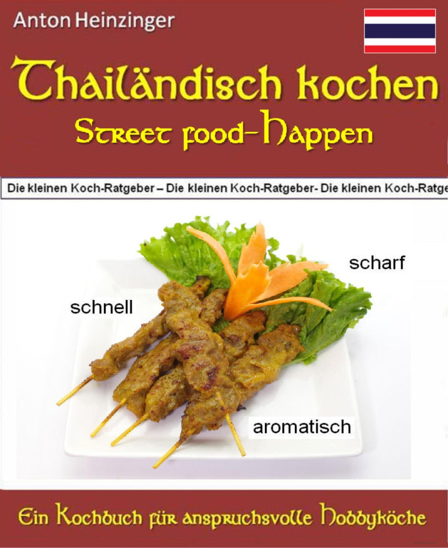 Thailändisch kochen - Street food-Happen - schnell - scharf - aromatisch: Rezepte für köstliche kleine Gerichte aus Thailands Straßenküchen - Ein Kochbuch der Reihe "Die kleinen Kochratgeber