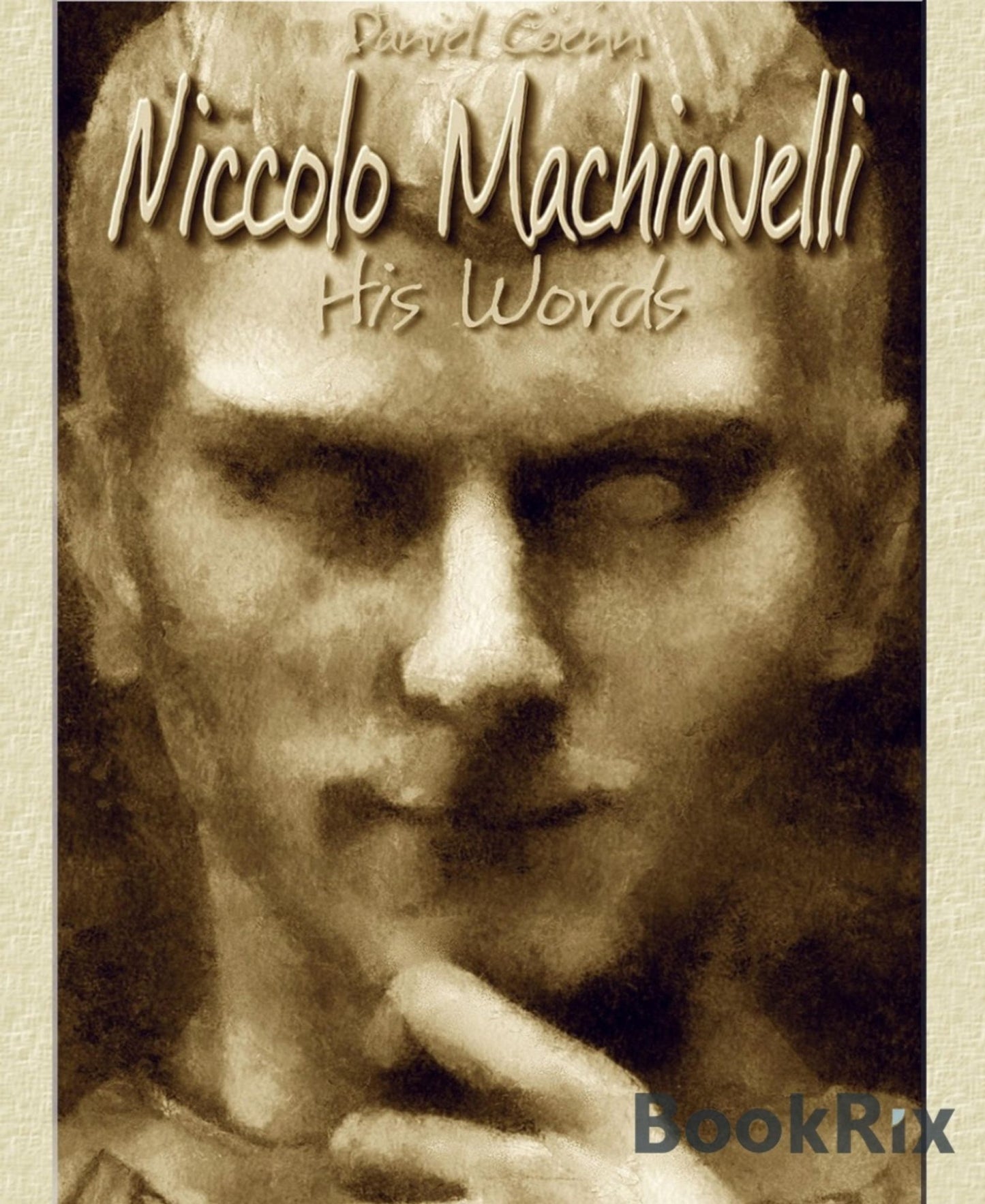 Niccolo Machiavelli: His Words