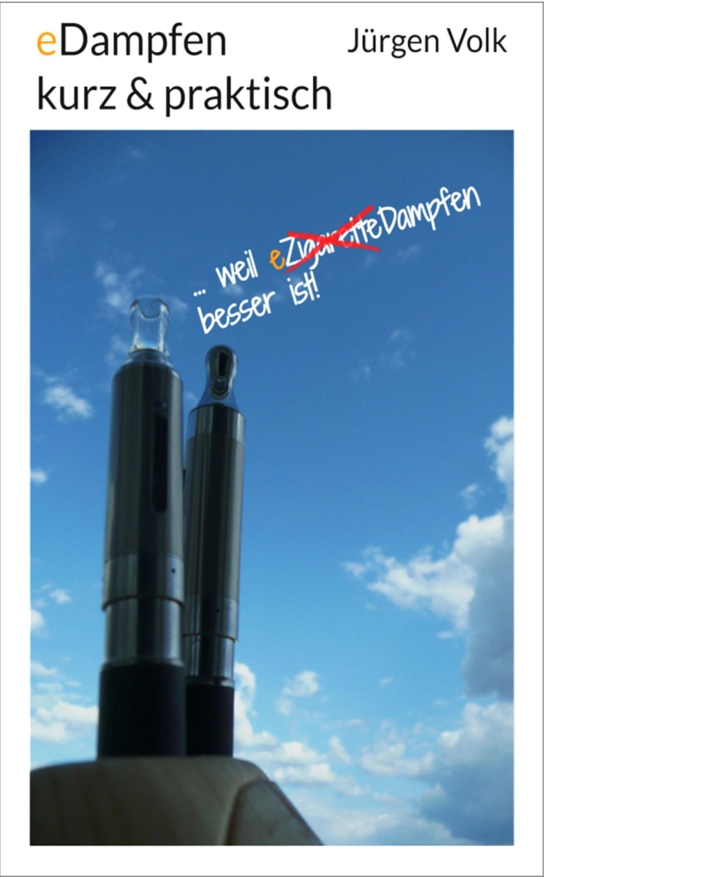 eDampfen kurz & praktisch: ... weil E-Zigarette dampfen besser ist!