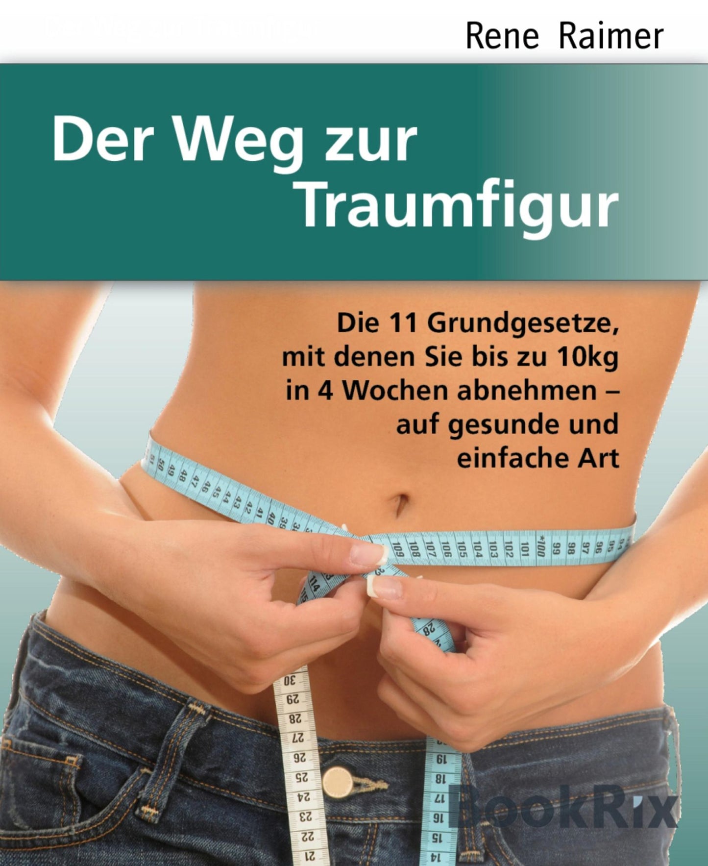 Der Weg zur Traumfigur: Die 11 Grundgesetze zu ihrem persönlichen Figur-Erfolg