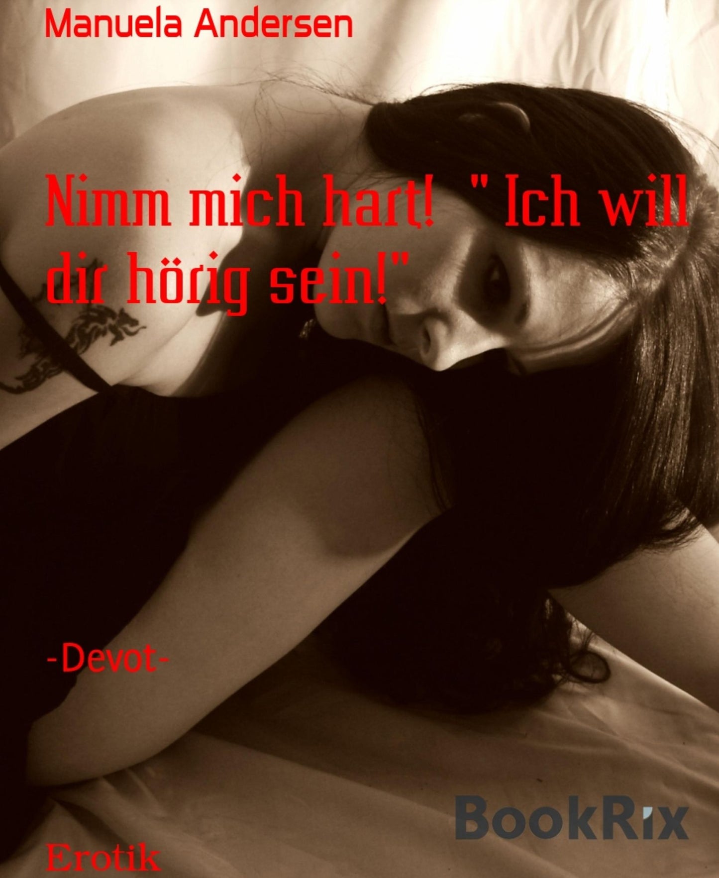 Nimm mich hart! " Ich will dir hörig sein!": -Devot-