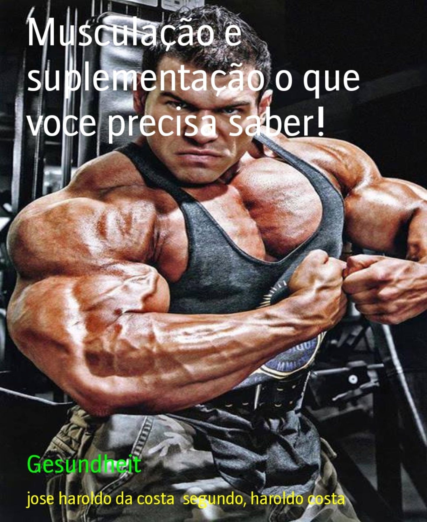 Musculação e suplementação o que voce precisa saber!: Musculação, alimentação e suplementos