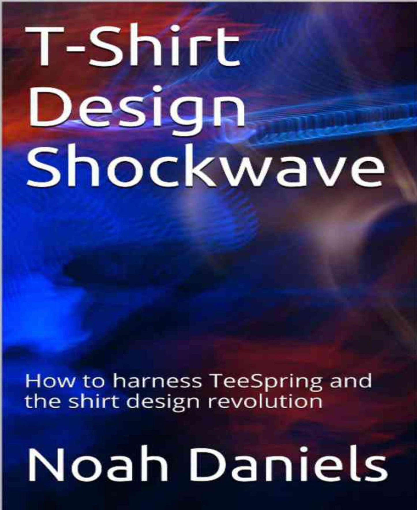 T-Shirt Design Shockwave: How to harness TeeSpring and the shirt design revolution