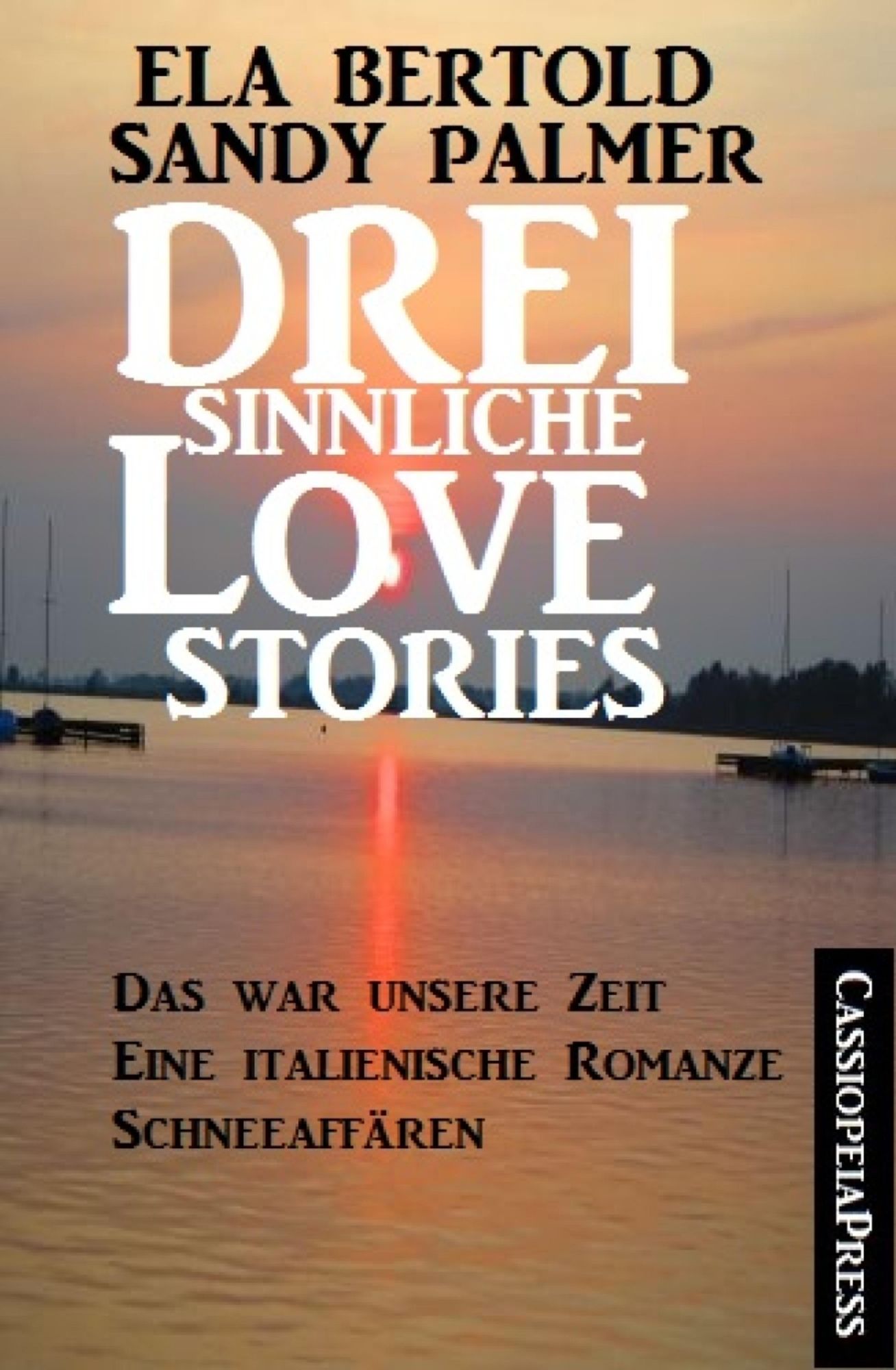 Drei sinnliche Love Stories: Das war unsere Zeit/Eine italienische Romanze/Schneeaffären: Cassiopeiapress Sammelband