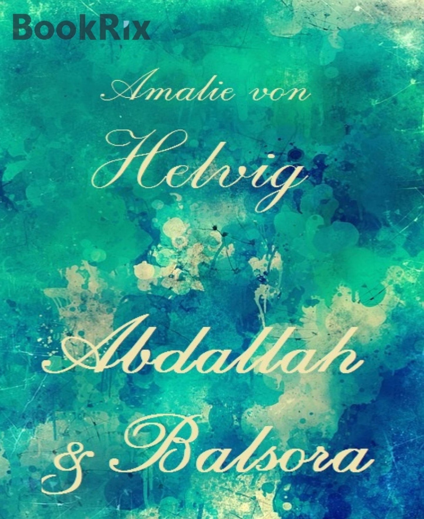 Abdallah und Balsora: Ein Gedicht in sechs Gesängen