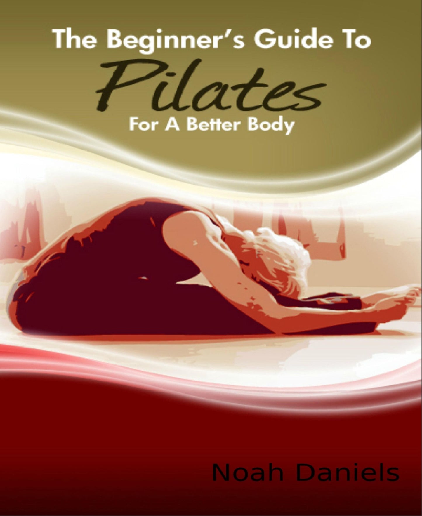 The Beginner's Guide to Pilates for A Better Body