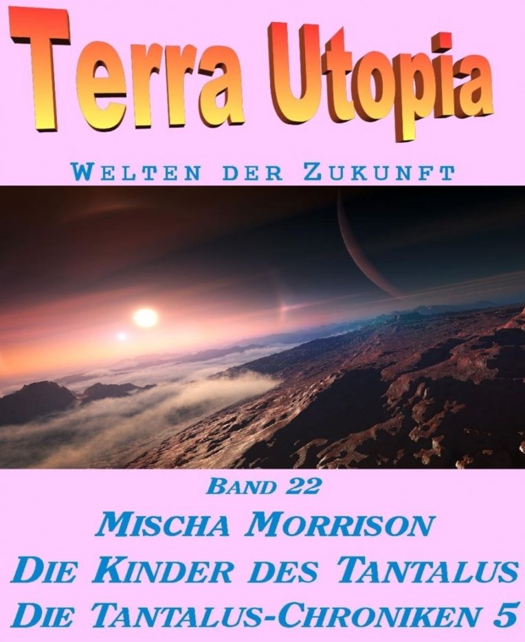 Die Tantalus-Chroniken 5 - Kinder des Tantalus: Terra Utopia - Band 22