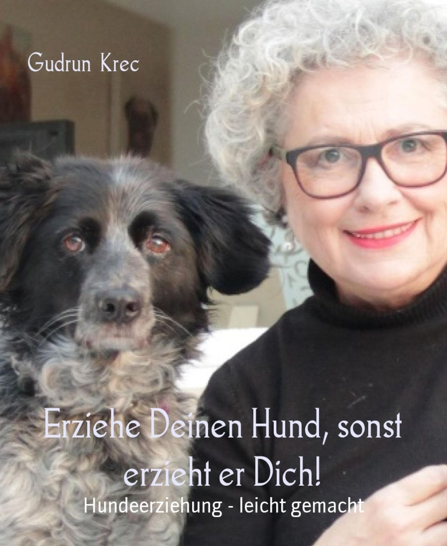 Erziehe Deinen Hund - sonst erzieht er Dich!: 10 goldene Regeln für ein harmonisches Miteinander mit Deinem Hund