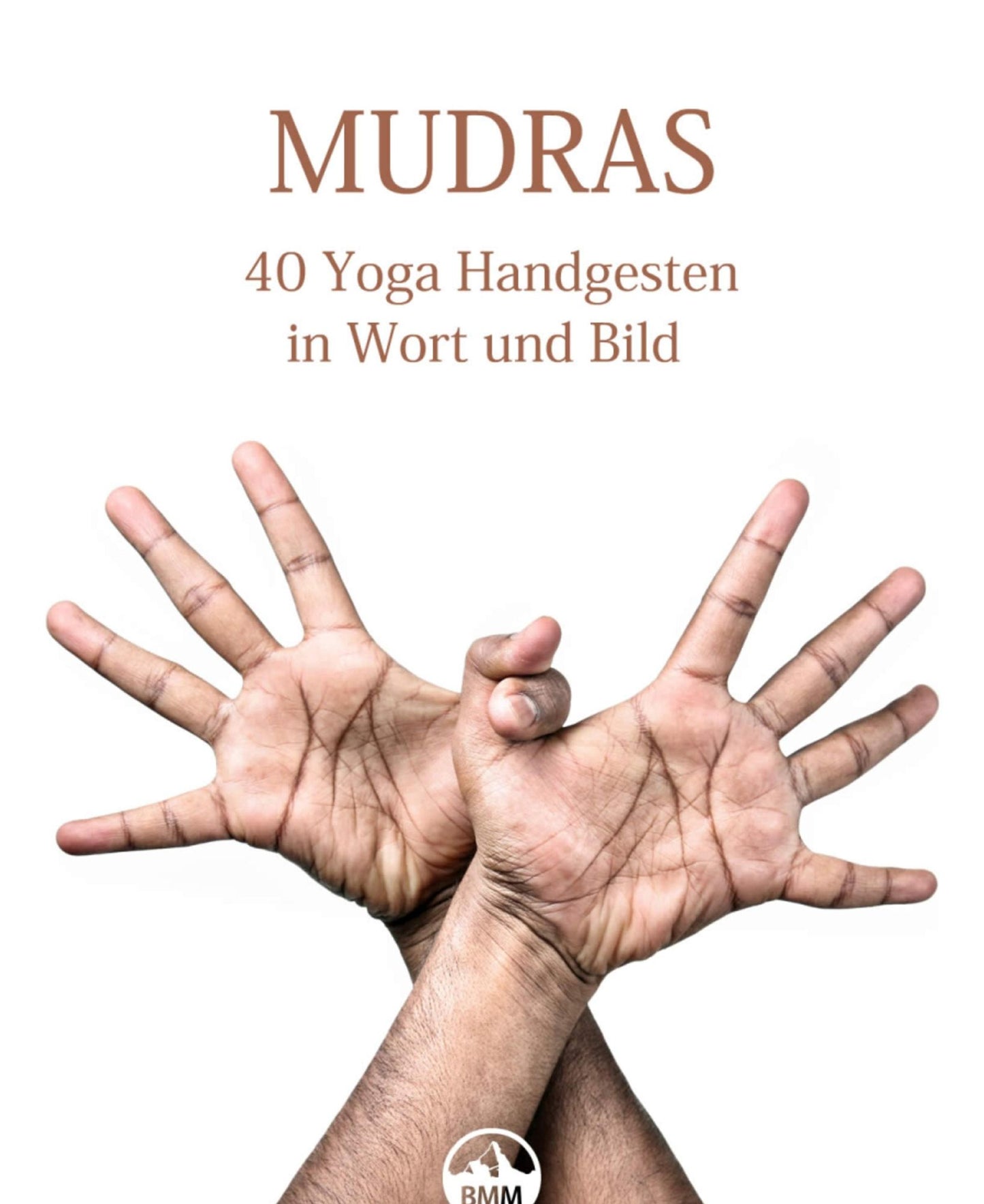 MUDRAS - 40 Yoga Handgesten in Wort und Bild