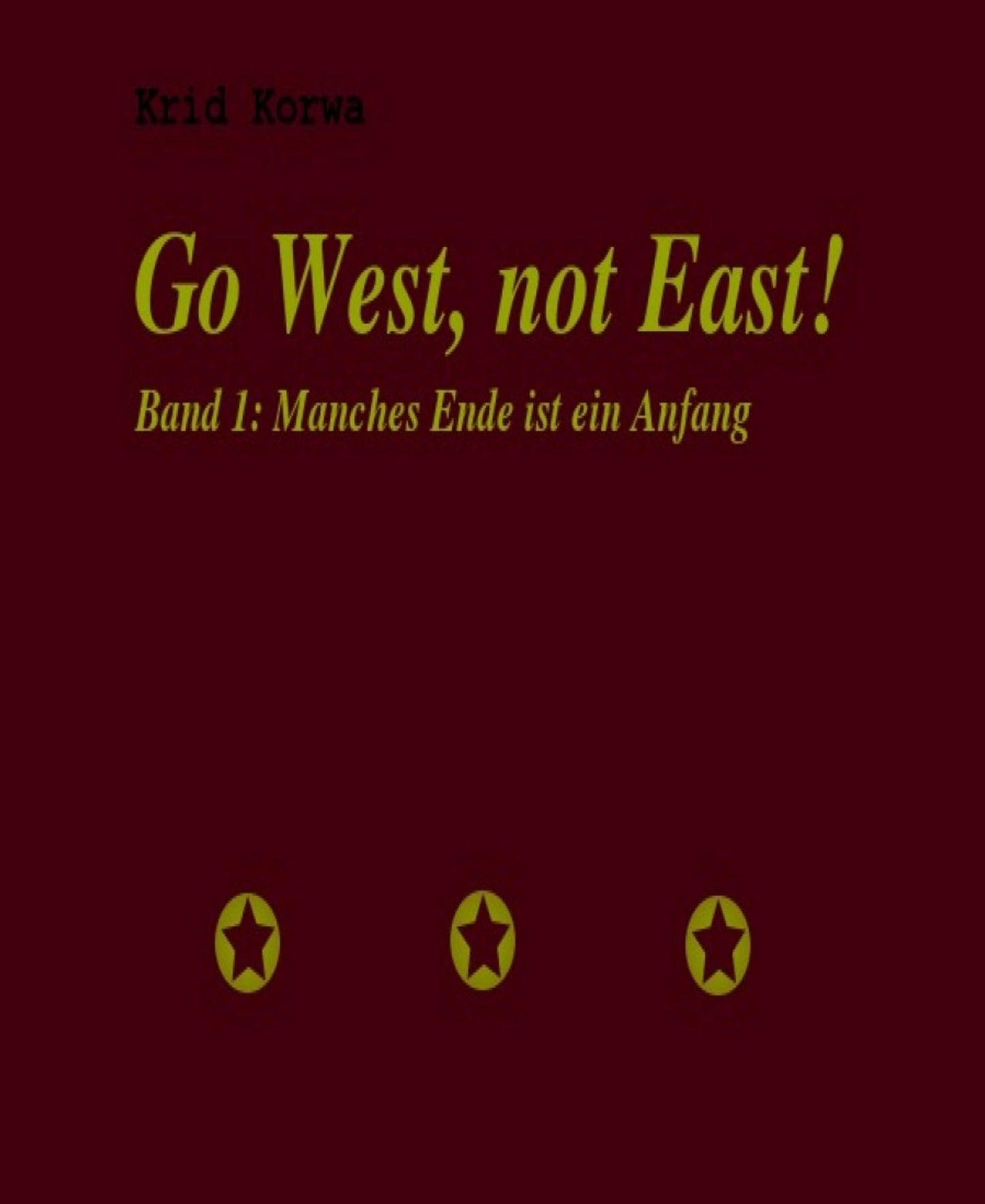Go West, not East!: Band 1: Manches Ende ist ein Anfang