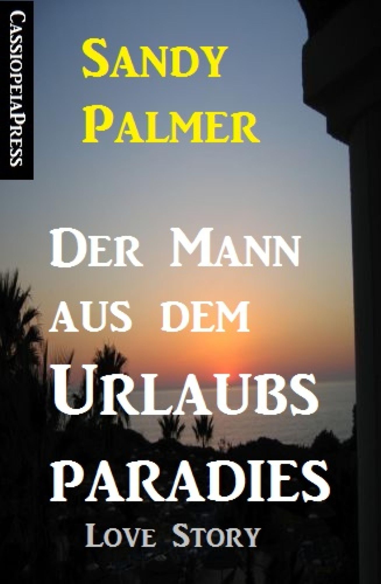 Der Mann aus dem Urlaubsparadies: Love Story: Cassiopeiapress Romance