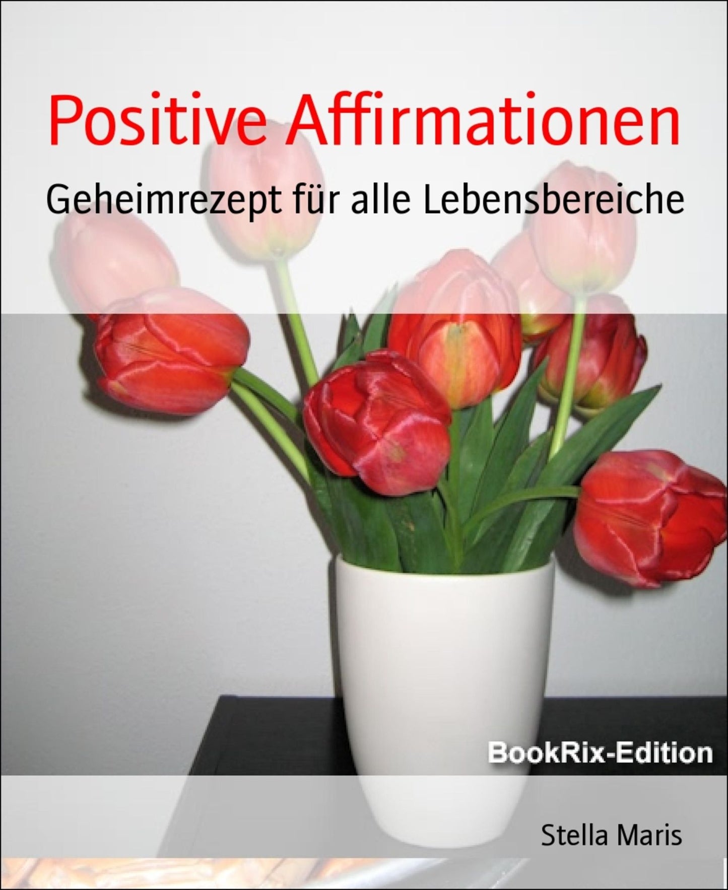 Positive Affirmationen: Geheimrezept für alle Lebensbereiche