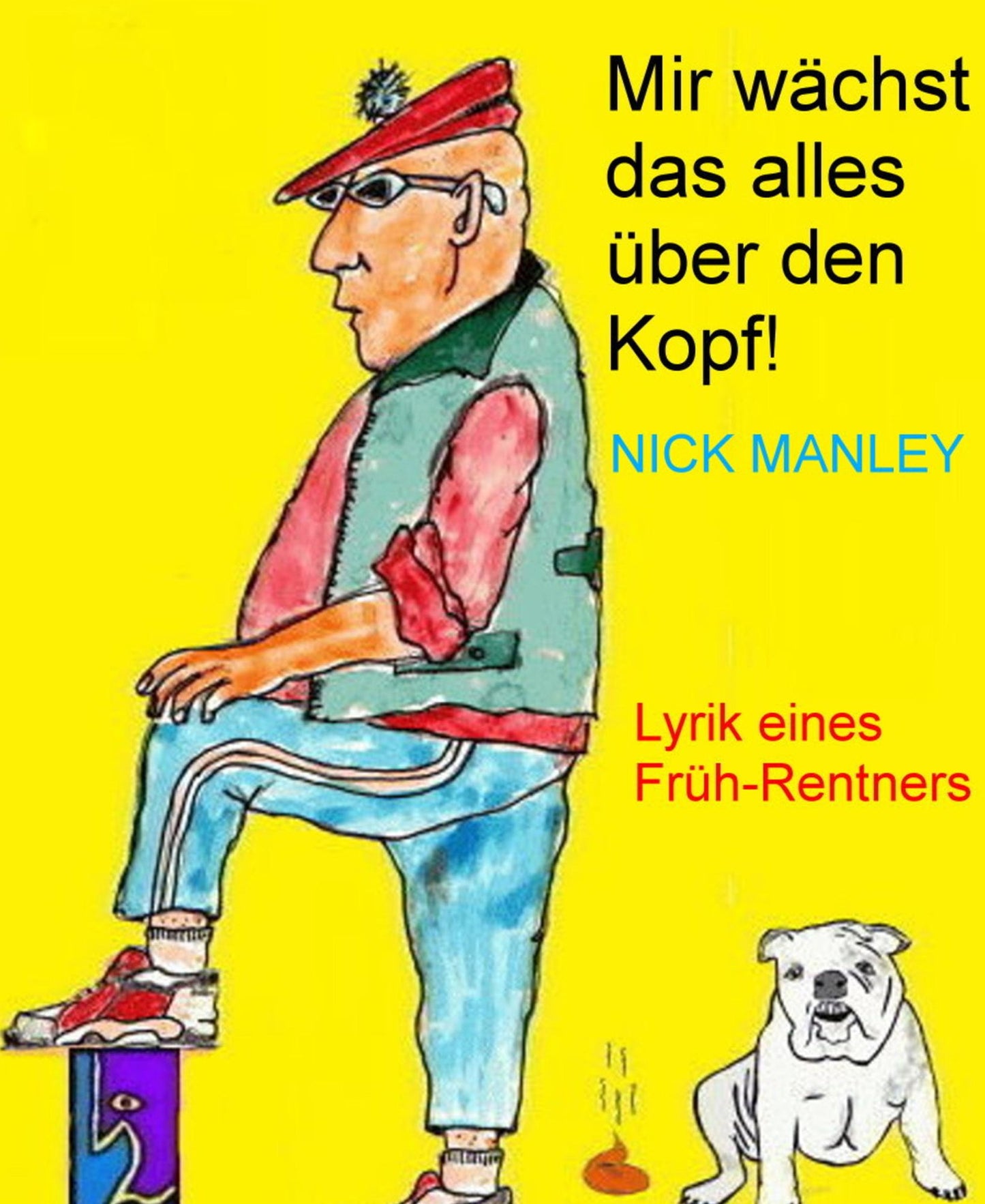 Mir wächst das alles über den Kopf!: Lyrik eines Frührentners für die reifere Jugend