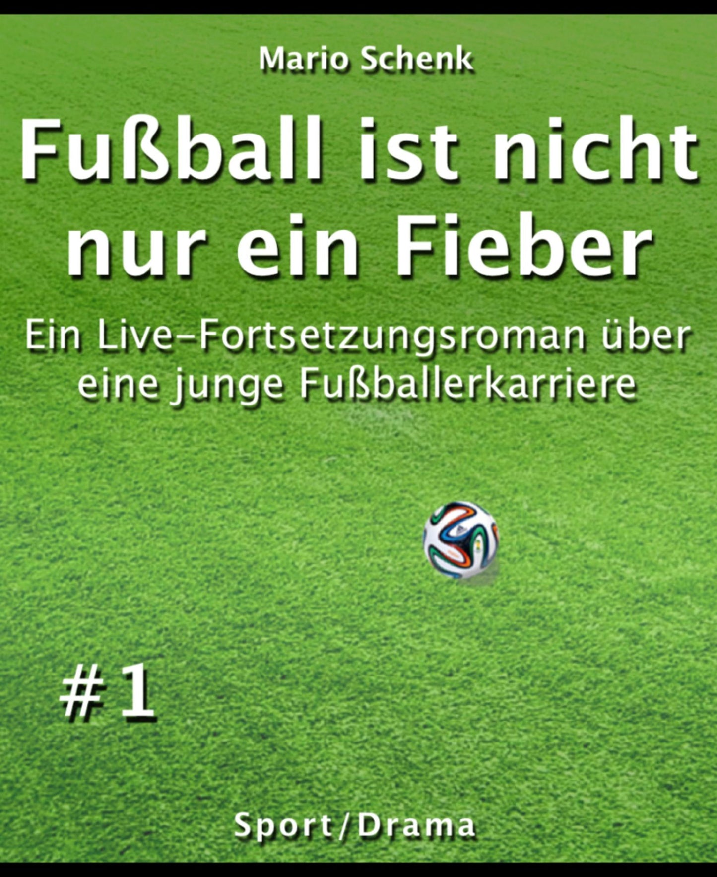 Fußball ist nicht nur ein Fieber #1: Ein Live-Fortsetzungsroman über eine junge Fußballerkarriere