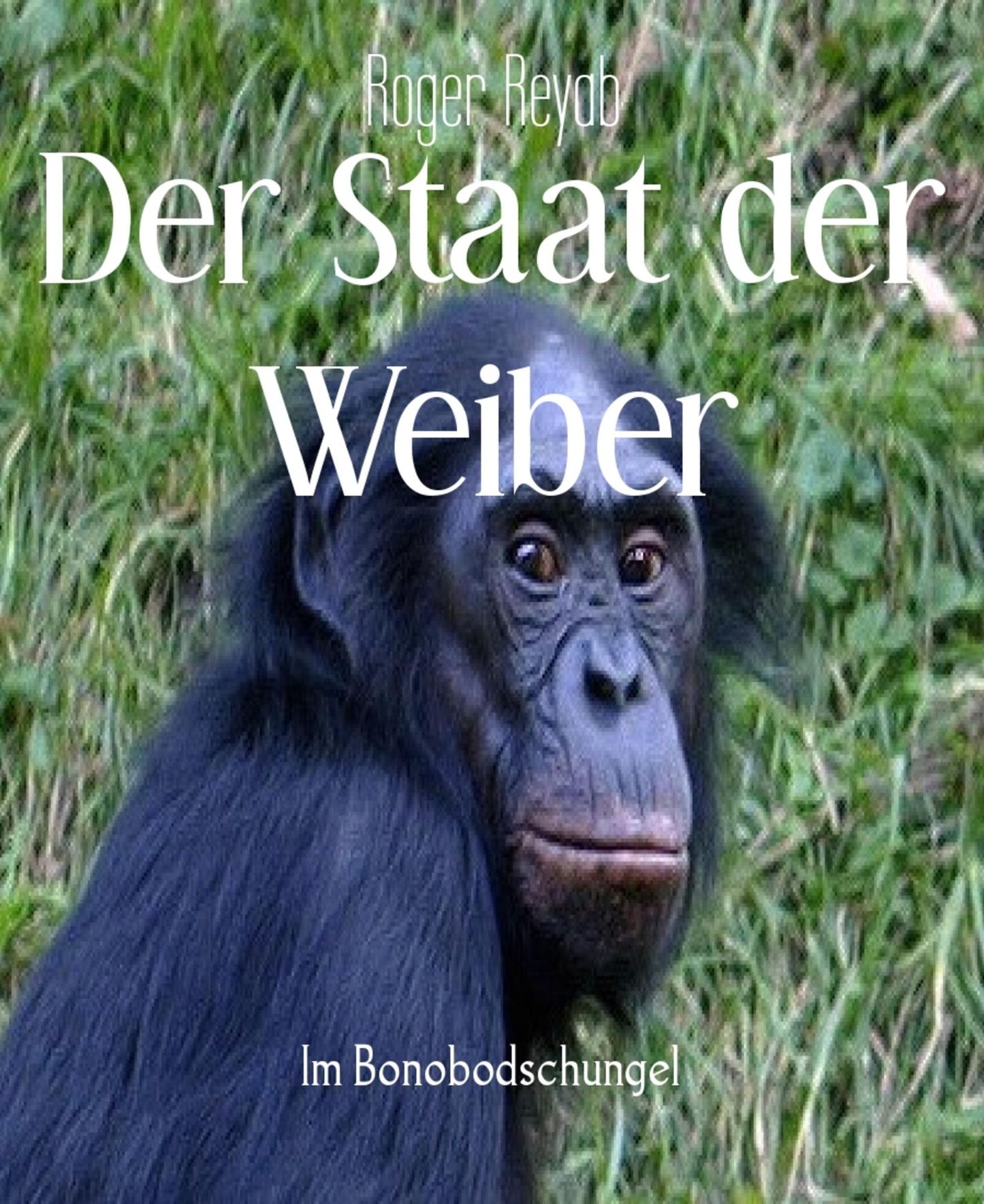 Der Staat der Weiber: Im Bonobodschungel