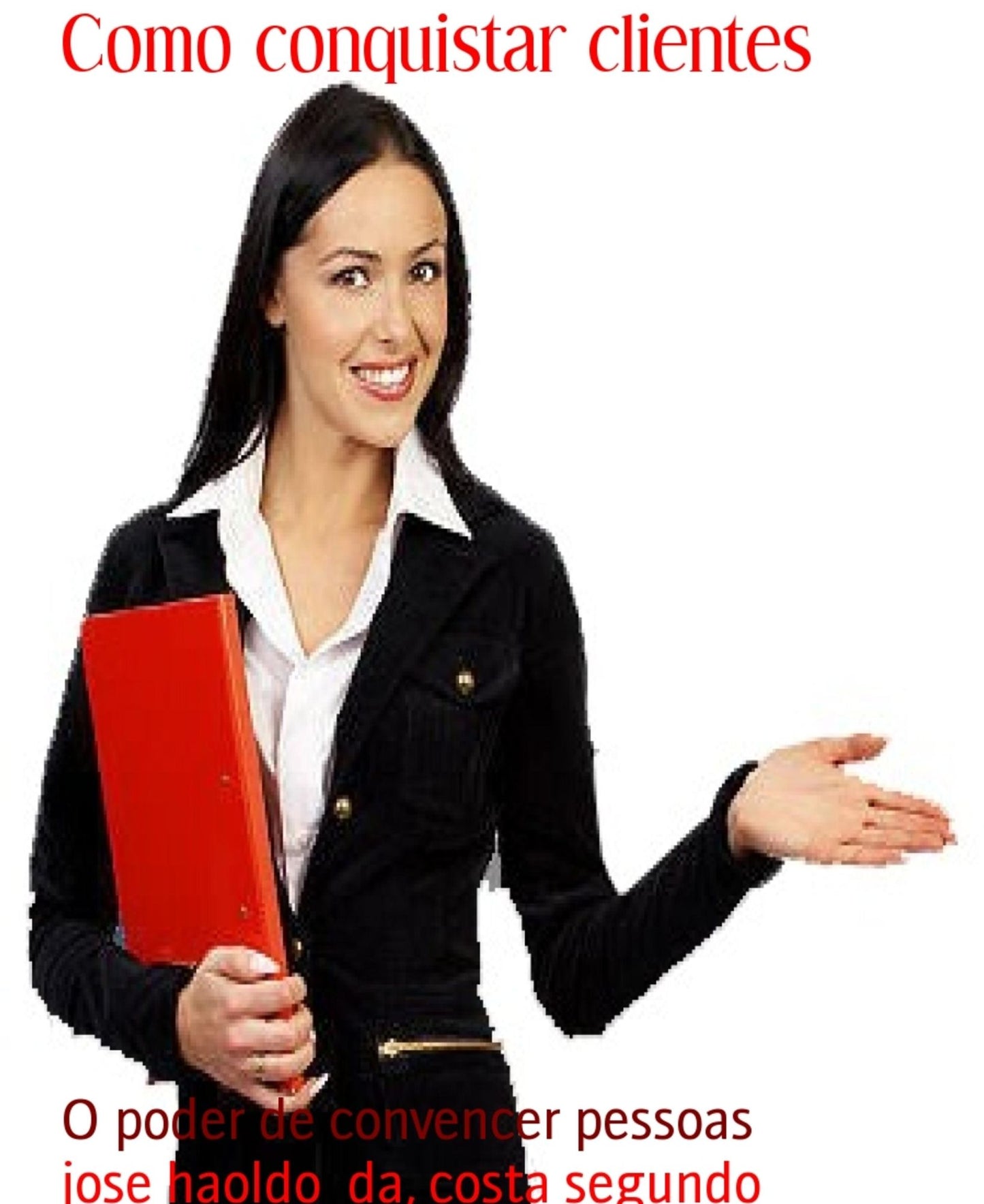 Como conquistar clientes: O poder de convencer pessoas