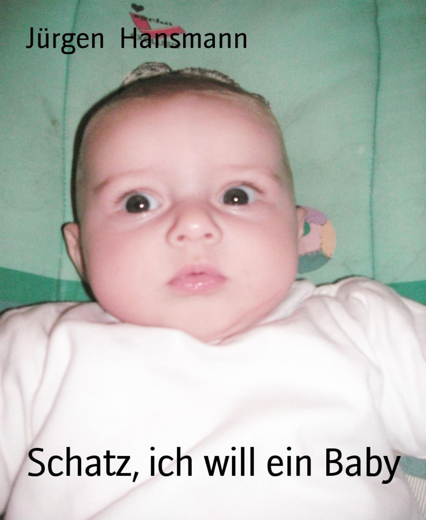 Schatz, ich will ein Baby