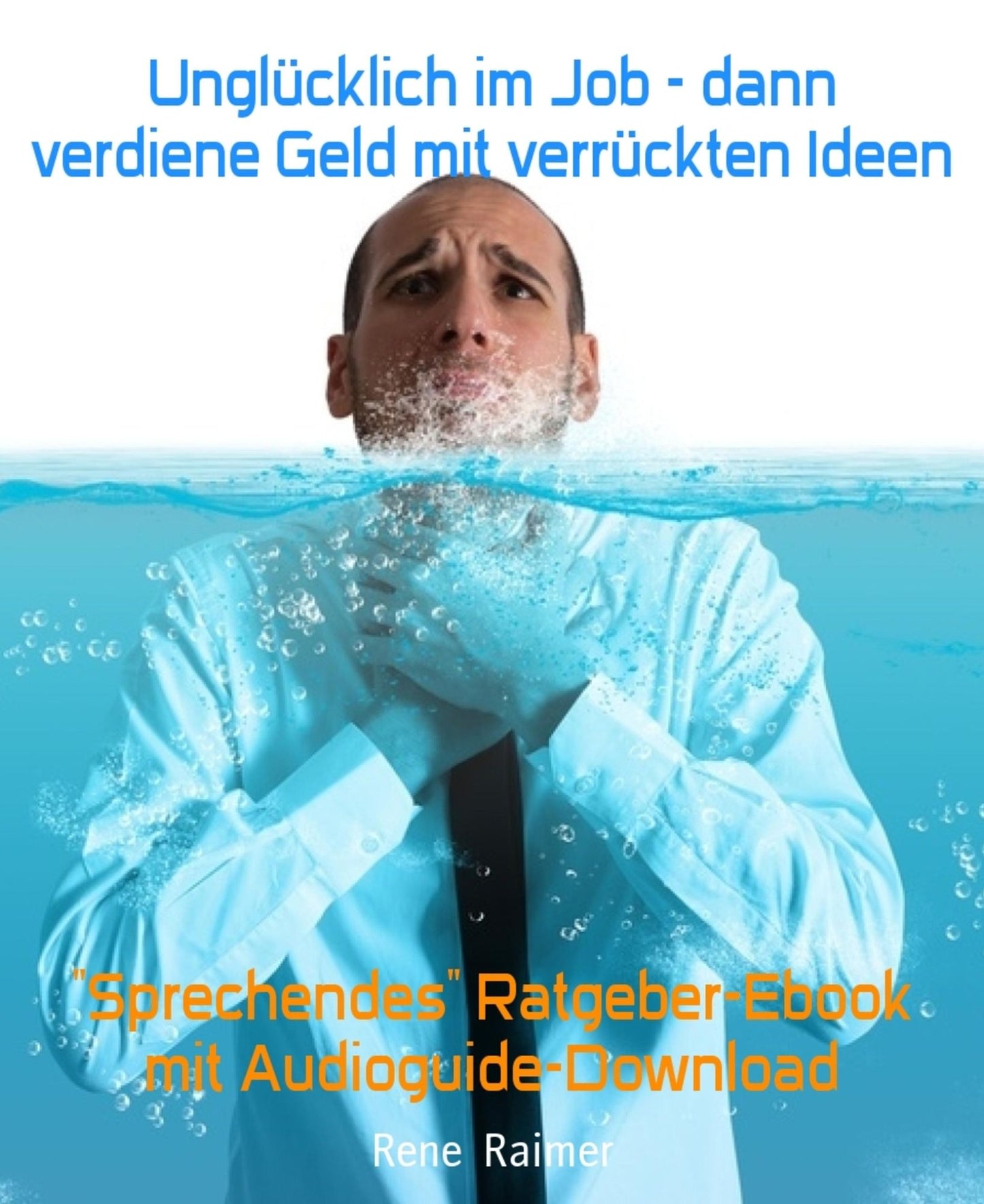 Unglücklich im Job - dann verdiene Geld mit verrückten Ideen: Sprechendes" Ratgeber-Ebook mit Audioguide-Download
