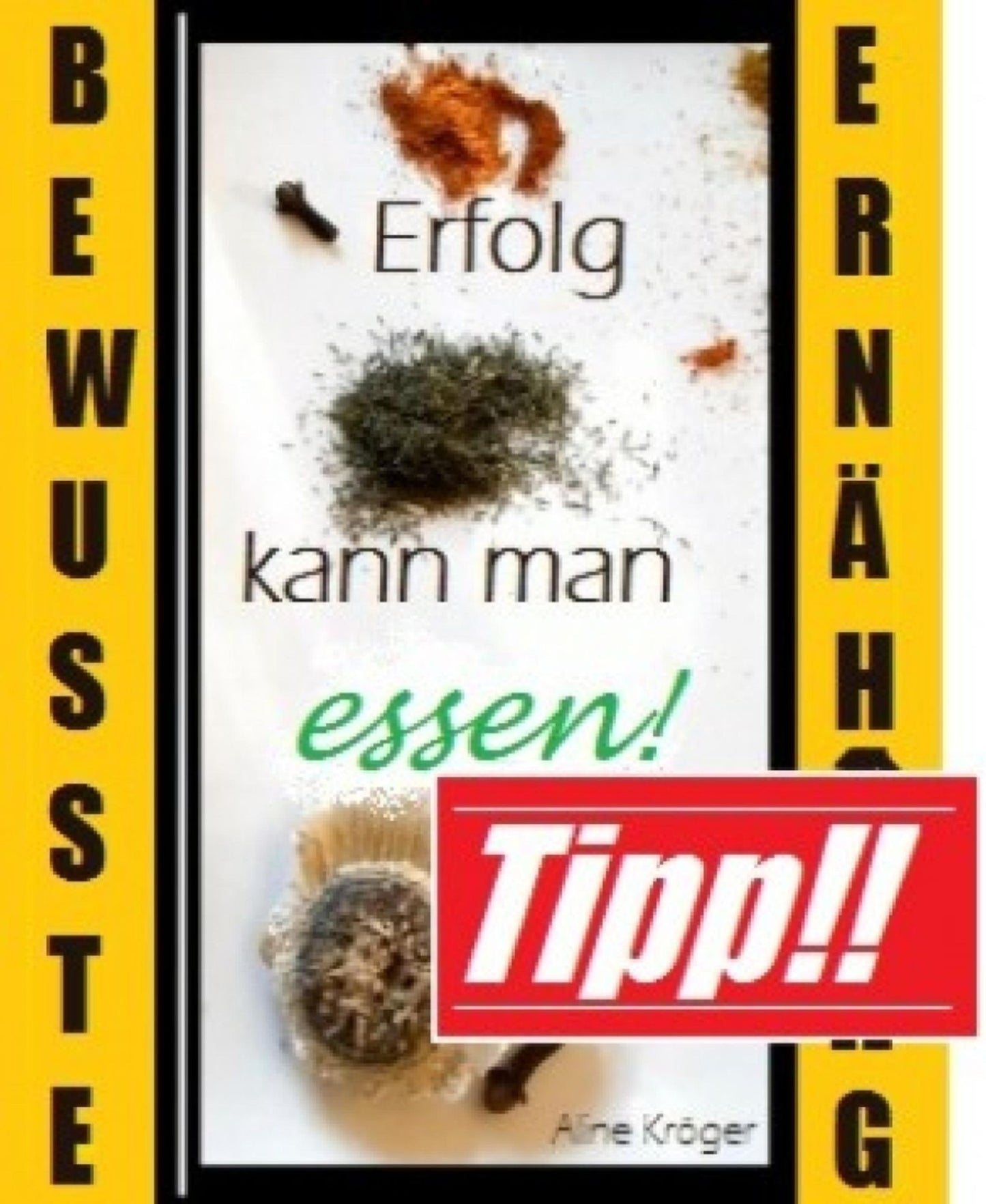 Bewusste Ernährung - Erfolg kann man essen!: Schlank im Schlaf durch bewusste Ernährung; benutze den Code und knacke den "Schlank"-Safe!