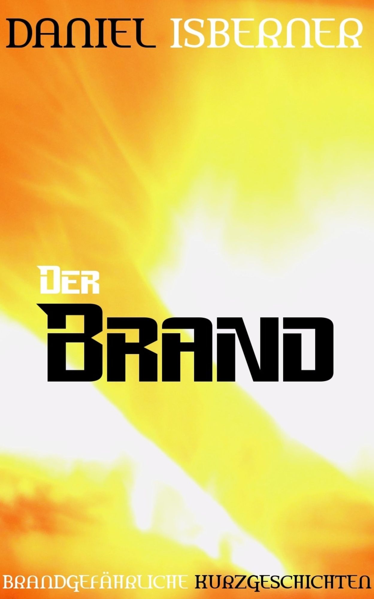 Der Brand: Brandgefährliche Kurzgeschichten