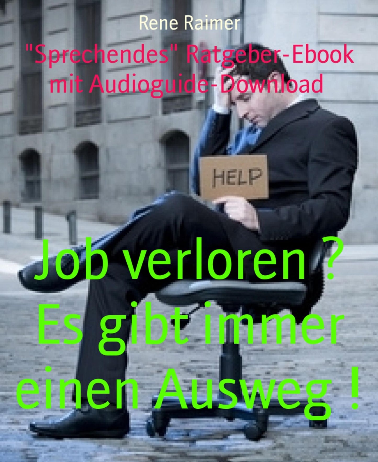 Job verloren ? Es gibt immer einen Ausweg !: Sprechendes" Ratgeber-Ebook mit Audioguide-Download